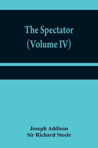 The Spectator (Volume IV) - Joseph Addison - Böcker - Alpha Edition - 9789354840883 - 21 juli 2021