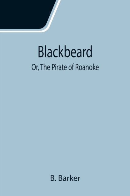 Cover for B Barker · Blackbeard; Or, The Pirate of Roanoke (Paperback Book) (2021)