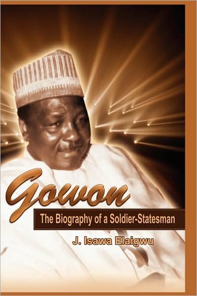 Cover for J Isawa Elaigwu · Gowon: the Biography of a Soldier-statesman (Hardcover bog) (2009)