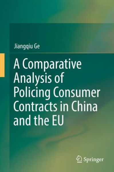 Cover for Ge · A Comparative Analysis of Policing Consumer Contracts in China and the EU (Buch) [1st ed. 2019 edition] (2019)