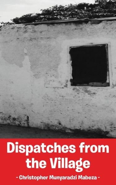 Cover for Christopher Munyaradzi Mabeza · Dispatches from the Village (Paperback Book) (2019)