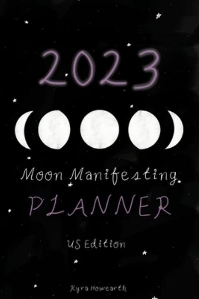 Cover for Kyra Howearth · 2023 Moon Manifesting Planner (US Edition): Manifest your 2023 goals with the moon (Taschenbuch) (2024)