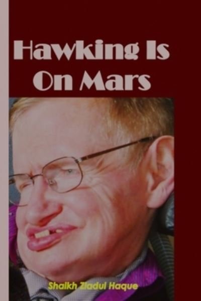 Cover for Haque Shaikh Ziadul Haque · Hawking Is On Mars: Good News for Earth (Paperback Book) (2022)