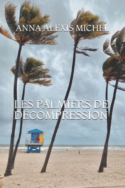 Cover for Anna Alexis Michel · Les palmiers de decompression (Paperback Book) (2021)