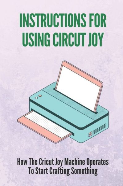 Cover for Lacie Medieros · Instructions For Using Circut Joy (Paperback Book) (2021)