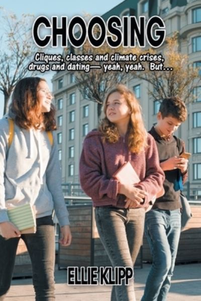 Cover for Ellie Klipp · Choosing: Cliques, classes and climate crises, drugs and dating- yeah, yeah. But... (Paperback Book) (2021)