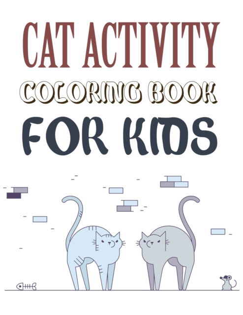 Cover for Motaleb Press · Cat Activity Coloring Book For Kids: Cat Coloring Book For Kids Ages 4-12 (Paperback Book) (2021)