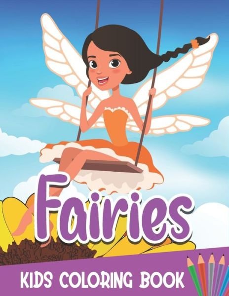 Fairies Kids Coloring Book: Collection of 50+ Amazing Fairy Coloring Pages - Rr Publications - Kirjat - Independently Published - 9798479390883 - lauantai 18. syyskuuta 2021