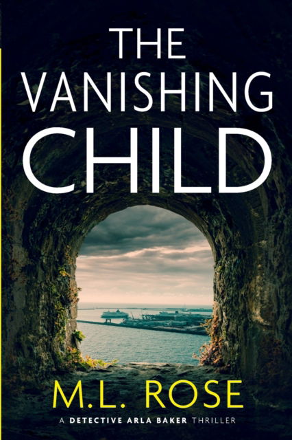Cover for ML Rose · The Vanishing Child: A gripping and rip roaring crime thriller (Pocketbok) (2021)