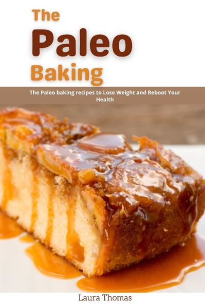 Cover for Laura Thomas · The Paleo Baking: The Paleo Baking recipes to loss weight and reboot your health (Paperback Book) (2021)