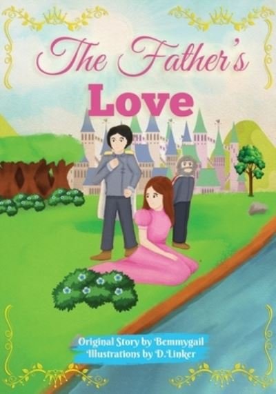 Cover for Bemmygail A · The Father's Love: Christian Children's Picture Book about the Love of Jesus (Paperback Book) (2021)