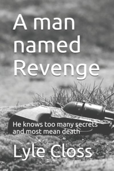 Cover for Lyle Closs · A man named Revenge: An unwilling gunman hides deadly secrets (Pocketbok) (2020)