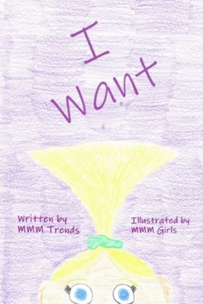 Cover for MMM Trends LLC · I Want: (Support Children's Charity!) (Paperback Bog) (2021)