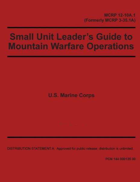 Cover for United States Marine Corps · Small Unit Leader's Guide to Mountain Warfare Operations MCRP 12-10A.1 (Formerly MCRP 3-35.1A) (Paperback Book) (2020)