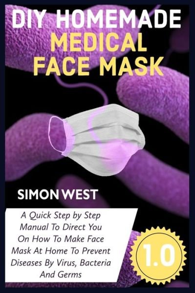 DIY Homemade Medical Face Mask Guide - Simon West - Livres - Independently Published - 9798633615883 - 3 avril 2020
