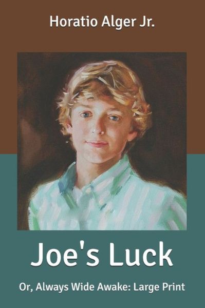 Cover for Alger, Horatio, Jr · Joe's Luck: Or, Always Wide Awake: Large Print (Paperback Book) (2020)