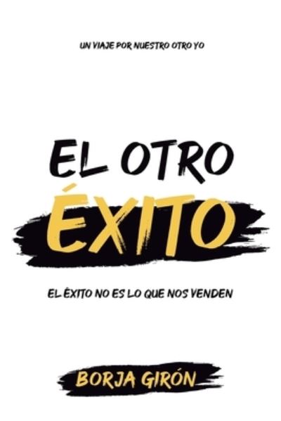 Cover for Borja Giron · El otro exito: El exito no es lo que nos venden (Paperback Book) (2020)