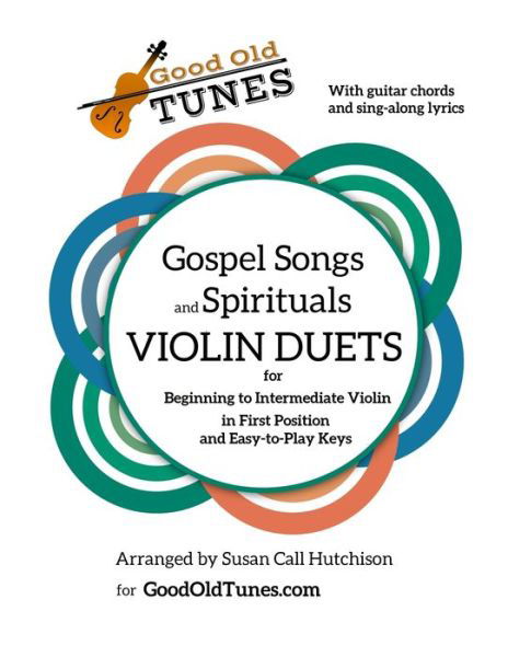 Gospel Songs and Spirituals Violin Duets with Guitar Chords and Lyrics - Susan Call Hutchison - Kirjat - Independently Published - 9798646204883 - perjantai 15. toukokuuta 2020