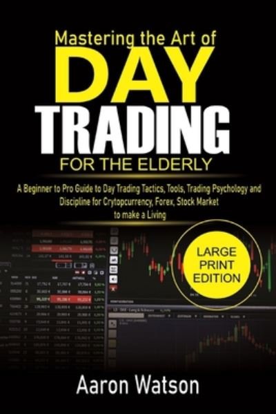 Cover for Aaron Watson · Beginners Mastering the Art of Day Trading For the ELderly (Taschenbuch) (2020)