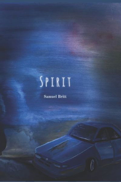 Spirit - Samuel C Britt - Książki - Independently Published - 9798648747883 - 26 maja 2020