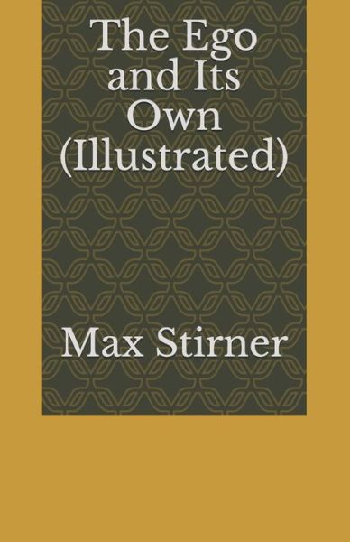 The Ego and Its Own (Illustrated) - Max Stirner - Books - Independently Published - 9798651914883 - June 7, 2020