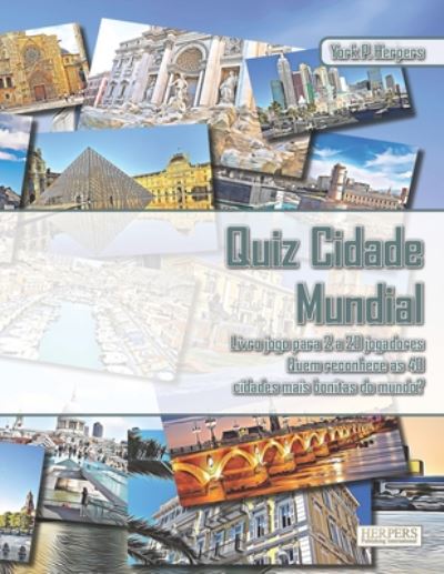 Cover for York P Herpers · Quiz Cidade Mundial - Livro jogo para 2 a 20 jogadores - Quem reconhece as 40 cidades mais bonitas do mundo? (Paperback Book) (2020)