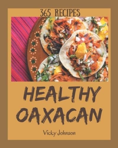 Cover for Vicky Johnson · 365 Healthy Oaxacan Recipes (Pocketbok) (2020)