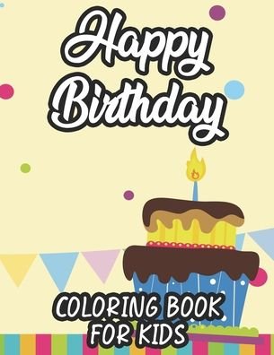 Happy Birthday Coloring Book For Kids - Those Prints - Books - Independently Published - 9798696241883 - October 11, 2020