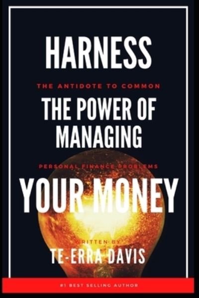 Cover for Te-Erra Davis · Harness the Power of Managing Your Money: The Antidote to Common Personal Finance Problems (Taschenbuch) (2021)