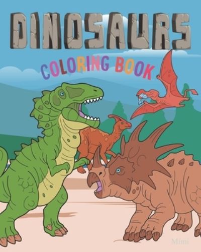 Cover for Mimi · Dinosaurs Coloring Book: 36 Big Easy Pictures To Color. Completely unique coloring pages. - Dinosaurs Coloring Books (Paperback Book) (2021)