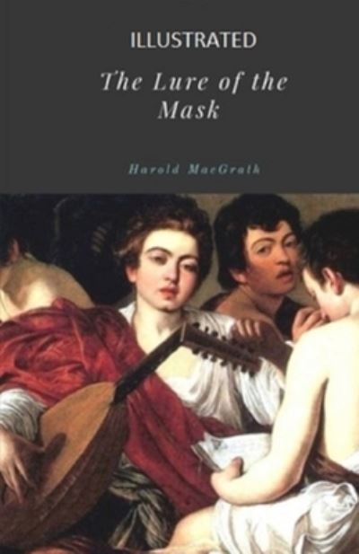 Cover for Harold Macgrath · The Lure of the Mask Illustrated (Paperback Book) (2021)