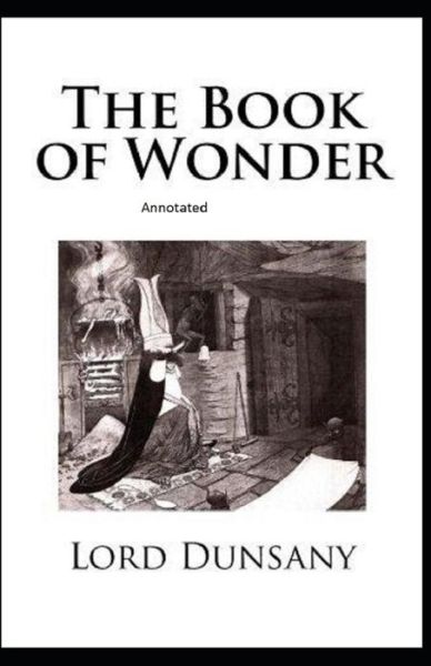 Cover for Lord Dunsany · The Book of Wonder Annotated (Paperback Book) (2021)