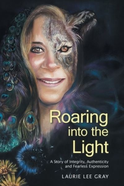 Cover for Laurie Lee Gray · Roaring into the Light: A Story of Integrity, Authenticity and Fearless Expression (Paperback Book) (2022)