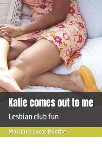 Cover for Maximus Lucas Boothe · Katie comes out to me: Lesbian club fun (Paperback Book) (2022)