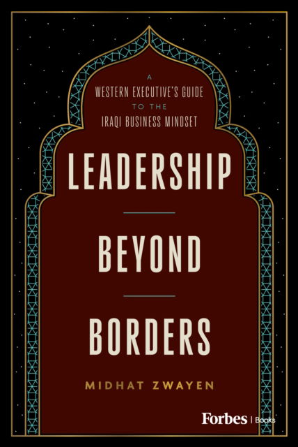 Cover for Midhat Zwayen · Leadership Beyond Borders: A Western Executive's Guide to the Iraqi Business Mindset (Innbunden bok) (2025)