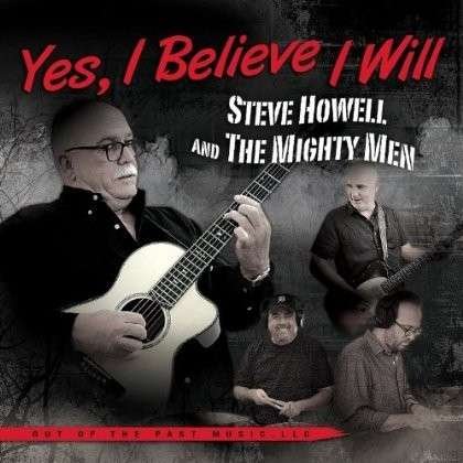 Cover for Steve Howell and the Mighty men · Yes, I Believe I Will (CD) (2013)