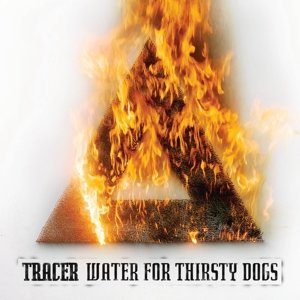 Water For Thirsty Dogs - Tracer - Muziek - GROOVE ATTACK - 4260341640884 - 23 juli 2015