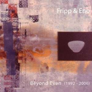Cover for Fripp, Robert / Brian Eno · Beyond Even (1992-2006) (CD) [Japan Import edition] (2014)