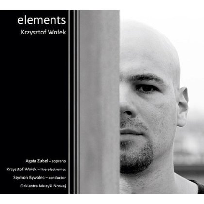 Cover for Zubel / Wolek / Bywalec / Orkiestra Muzyki Nowej · Elements / Eppur si muove / Bend *s* (CD) (2013)