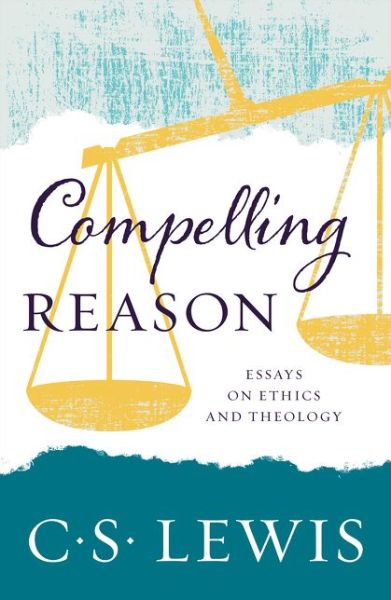 Compelling Reason - C. S. Lewis - Livros - HarperCollins Publishers - 9780008220884 - 15 de junho de 2017