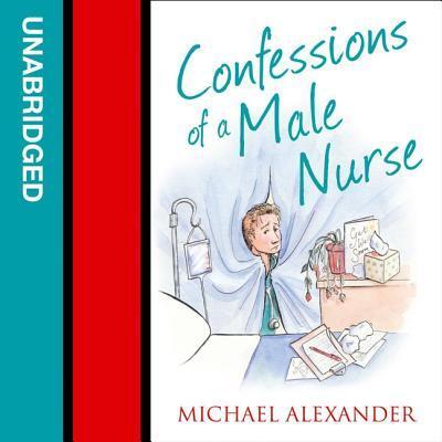 Confessions of a Male Nurse Library Edition - Michael Alexander - Musiikki - Blackstone Pub - 9780008345884 - tiistai 2. heinäkuuta 2019