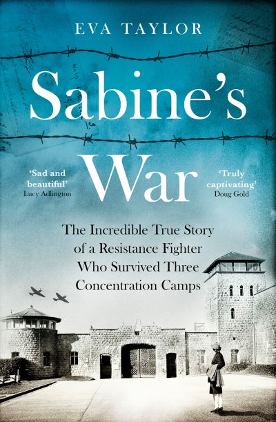 Cover for Eva Taylor · Sabine's War: The Incredible True Story of a Resistance Fighter Who Survived Three Concentration Camps (Hardcover Book) (2022)