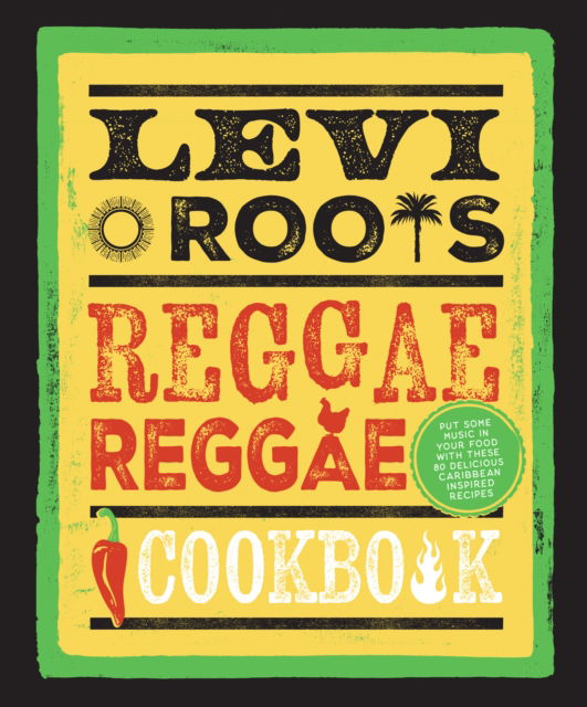 Cover for Levi Roots · Levi Roots’ Reggae Reggae Cookbook: Put Some Music in Your Food with These 80 Delicious Caribbean-Inspired Recipes (Hardcover Book) [New edition] (2025)