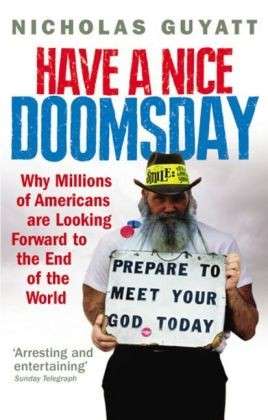 Cover for Nicholas Guyatt · Have a Nice Doomsday: Why millions of Americans are looking forward to the end of the world (Paperback Book) (2008)