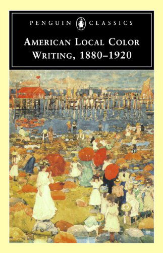 Cover for American Local Color Writing, 1880-1920 (Penguin Classics) (Paperback Book) (1998)