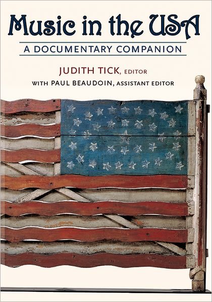 Cover for Tick, Judith (Matthews Distinguished University Professor, Matthews Distinguished University Professor, Northeastern University) · Music in the USA: A Documentary Companion (Paperback Book) (2008)
