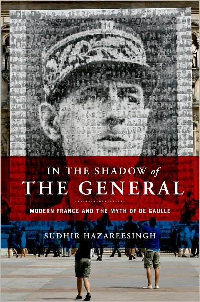 Cover for Hazareesingh, Sudhir (Fellow of Politics, Fellow of Politics, Balliol College, Oxford University) · In the Shadow of the General: Modern France and the Myth of De Gaulle (Inbunden Bok) (2012)