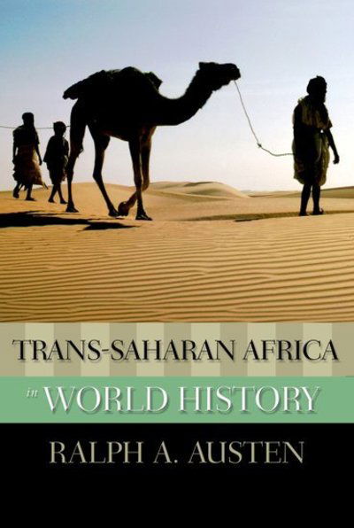 Cover for Austen, Ralph A (Professor Emeritus of African History, Professor Emeritus of African History, University of Chicago) · Trans-Saharan Africa in World History - New Oxford World History (Paperback Book) (2010)