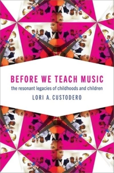 Custodero, Lori A. (Professor of Music and Music Education, Professor of Music and Music Education, Teachers College, Columbia University) · Before We Teach Music: The Resonant Legacies of Childhoods and Children (Paperback Book) (2024)