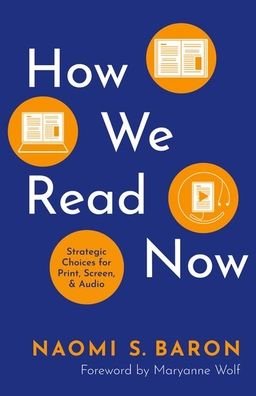 How We Read Now: Strategic Choices for Print, Screen, and Audio - Naomi Baron - Books - Oxford University Press Inc - 9780197656884 - November 14, 2022